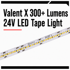 Valent X 300+ Lumens 24V LED Tape Light
